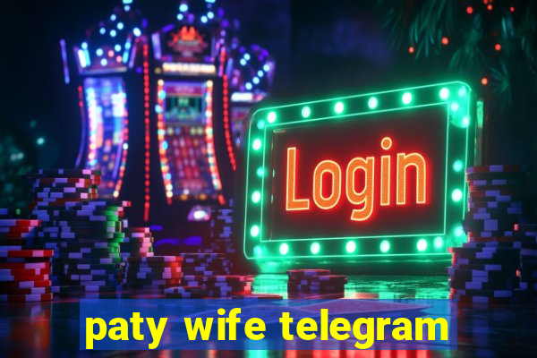 paty wife telegram